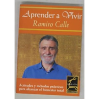 Aprender a vivir. Actitudes y métodos prácticos para alcanzar el bienestar total.